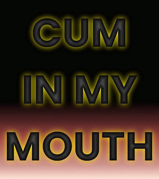 Hot cum in your mouth