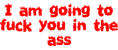 Fuck you in the ass