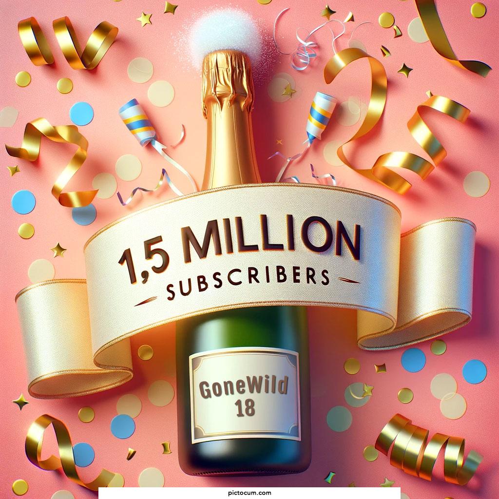 WOW - GoneWild18 - reached 1.500.000 Subscribers. - Thank you, and don't forget to join us to grow even bigger !!!
